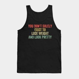 Don't Solely Exist To Lose Weight And Look Pretty Tank Top